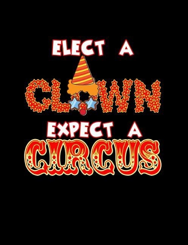 Elect A Clown Expect A Circus