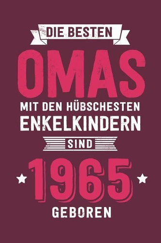 Die Besten Omas mit den hübschesten Enkelkindern: sind 1965 geboren - Notizbuch liniert mit 100 Seiten