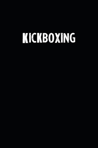 Kickboxing: Blank Lined Notebook Journal With Black Background - Nice Gift Idea