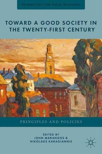 Toward a Good Society in the Twenty-First Century: Principles and Policies(Perspectives from Social Economics)