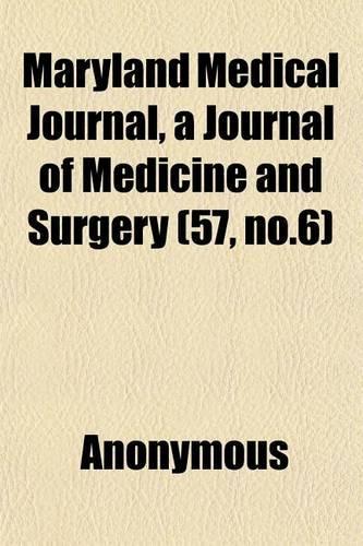 Maryland Medical Journal, a Journal of Medicine and Surgery (57, No.6): (English)