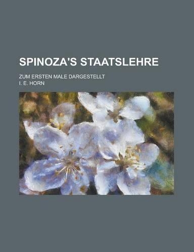 Spinoza's Staatslehre; Zum Ersten Male Dargestellt: (English)