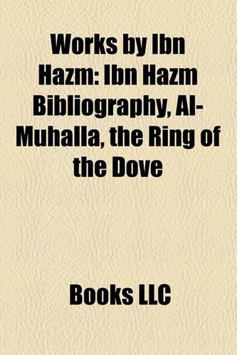Works by Ibn Hazm (Study Guide): Ibn Hazm Bibliography, Al-Muhalla, the Ring of the Dove(English)
