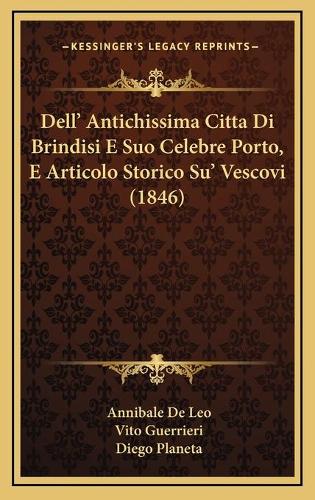 Dell' Antichissima Citta Di Brindisi E Suo Celebre Porto, E Articolo Storico Su' Vescovi (1846)