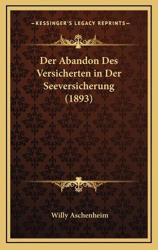 Der Abandon Des Versicherten in Der Seeversicherung (1893)