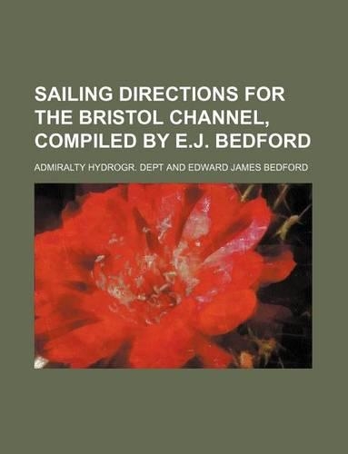 Sailing Directions for the Bristol Channel, Compiled by E.J. Bedford