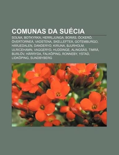 Comunas Da Suecia: Solna, Botkyrka, Herrljunga, Boras, Ockero, Overtornea, Vadstena, Skelleftea, Gotemburgo, Harjedalen, Danderyd, Kiruna(Portuguese)