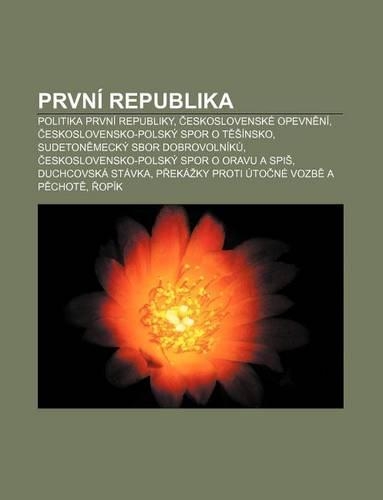 Prvni Republika: Politika Prvni Republiky, Eskoslovenske Opevn Ni, Eskoslovensko-Polsky Spor O T Insko, Sudeton Mecky Sbor Dobrovolnik(Czech)