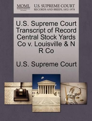 U.S. Supreme Court Transcript of Record Central Stock Yards Co V. Louisville & N R Co: (English)