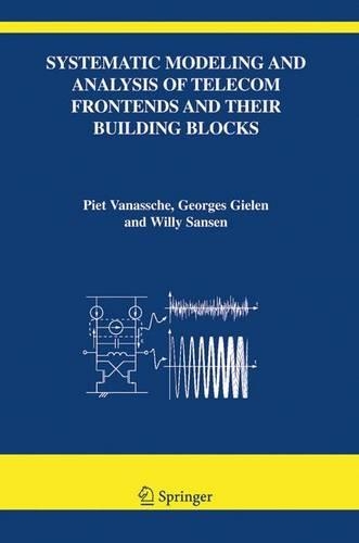 Systematic Modeling and Analysis of Telecom Frontends and their Building Blocks: (842 The Springer International Series in Engineering and Computer Science)