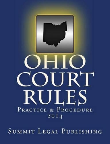 Ohio Court Rules 2014, Practice & Procedure