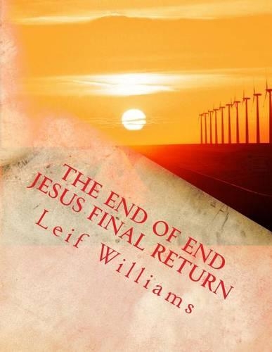 The End of End Jesus Final Return