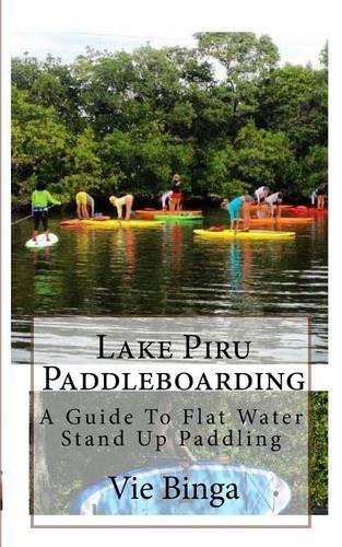 Lake Piru Paddleboarding: A Guide To Flat Water Stand Up Paddling(English)