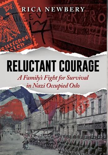 Reluctant Courage: A Family's Fight for Survival in Nazi Occupied Oslo