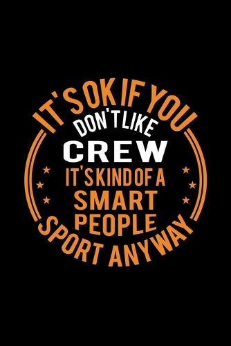 It's Okay If You Don't Like Crew It's Kind Of A Smart People Sport Anyway