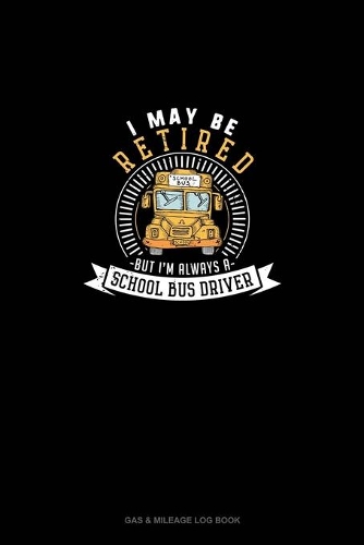I May Be Retired But I'm Always A School Bus Driver