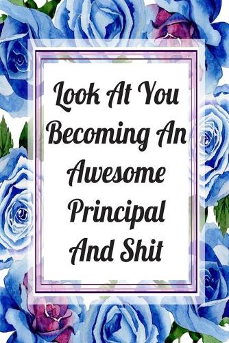 Look At You Becoming An Awesome Principal And Shit