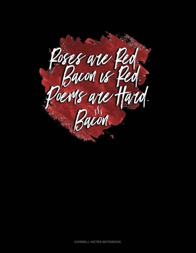 Roses Are Red Bacon Is Red Poems Are Hard Bacon: Cornell Notes Notebook(388 Cornell Notes Notebook)
