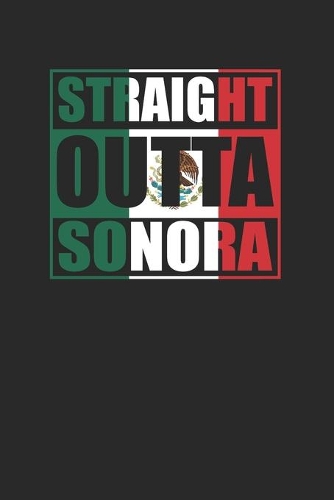 Straight Outta Sonora 120 Page Notebook Lined Journal for Mexican Pride