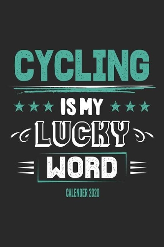 Cycling Is My Lucky Word Calender 2020: Funny Cool Cycling Calender 2020 - Monthly & Weekly Planner - 6x9 - 128 Pages - Cute Gift For Cyclists, Racing Drivers, Bicycle Enthusiasts