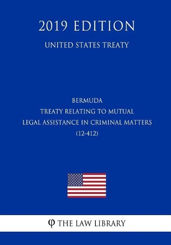 Bermuda - Treaty Relating to Mutual Legal Assistance in Criminal Matters (12-412) (United States Treaty)