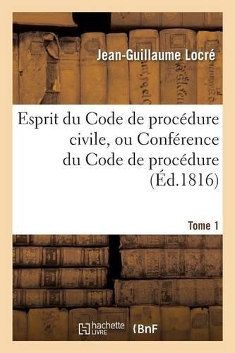 Esprit Du Code de Procédure Civile, Ou Conférence Du Code de Procédure Tome 1