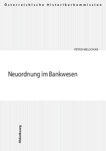 Neuordnung Im Bankwesen: Die NS-Massnahmen Und Die Problematik Der Restitution(Veroffentlichungen der Osterreichischen Historikerkommission)