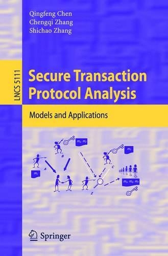 Secure Transaction Protocol Analysis: Models and Applications(5111 Lecture Notes in Computer Science)