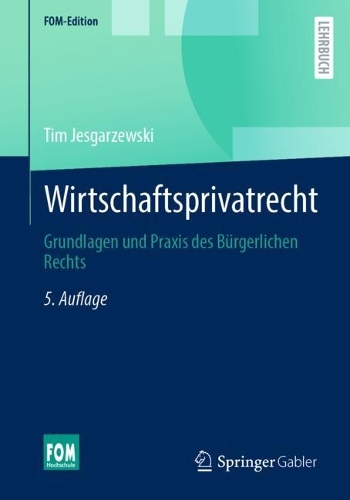 Wirtschaftsprivatrecht: Grundlagen und Praxis des Bürgerlichen Rechts(FOM-Edition)