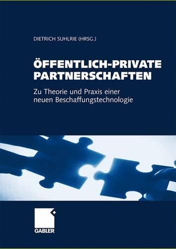 Öffentlich-Private Partnerschaften: Zu Theorie und Praxis einer neuen Beschaffungstechnologie