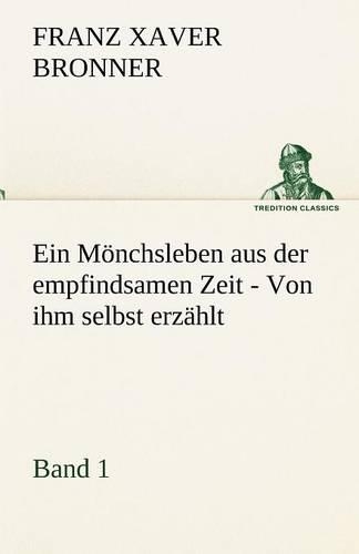 Ein Monchsleben Aus Der Empfindsamen Zeit - Band 1