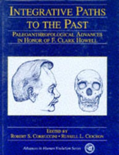 Integrative Paths to the Past: Paleoanthropological Advances in Honor of F. Clark Howell(Advances in Human Evolution S.)