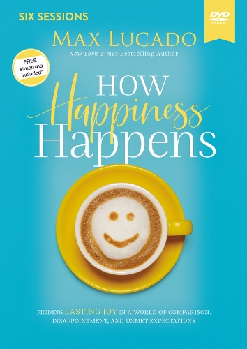 How Happiness Happens Video Study: Finding Lasting Joy in a World of Comparison, Disappointment, and Unmet Expectations