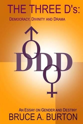 The Three D's: Democracy, Divinity and Drama: An Essay on Gender and Destiny(English)