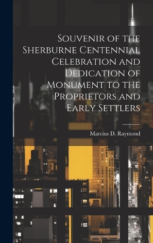Souvenir of the Sherburne Centennial Celebration and Dedication of Monument to the Proprietors and Early Settlers