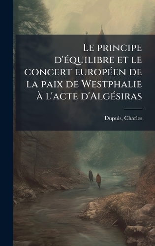 Le principe d'Ã(c)quilibre et le concert europÃ(c)en de la paix de Westphalie Ã l'acte d'AlgÃ(c)siras