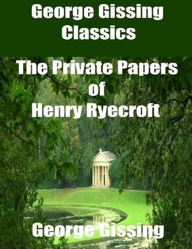 George Gissing Classics: The Private Papers of Henry Ryecroft