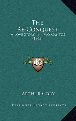 The Re-Conquest: A Love Story, In Two Cantos (1865)(English)