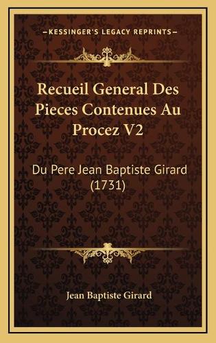 Recueil General Des Pieces Contenues Au Procez V2: Du Pere Jean Baptiste Girard (1731)