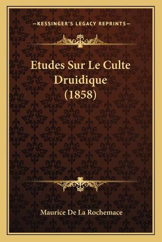 Etudes Sur Le Culte Druidique (1858)