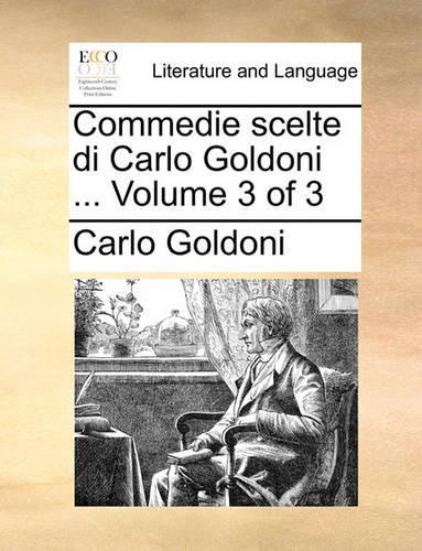 Commedie Scelte Di Carlo Goldoni ... Volume 3 of 3