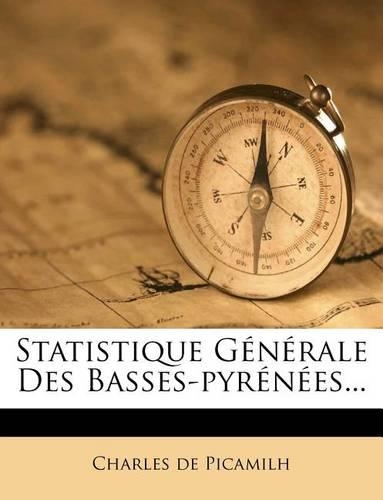 Statistique Générale Des Basses-pyrénées...