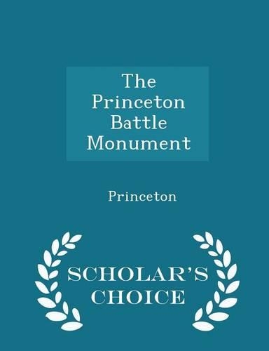 The Princeton Battle Monument - Scholar's Choice Edition