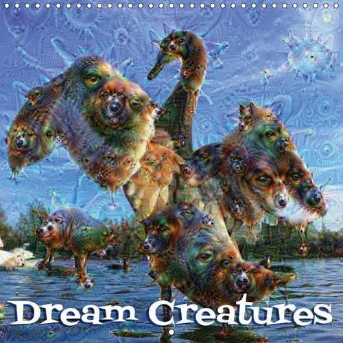 Dream Creatures 2016: Dream Creatures, created with Google’s artificial intelligence neural network software DeepDream.(Calvendo Science)