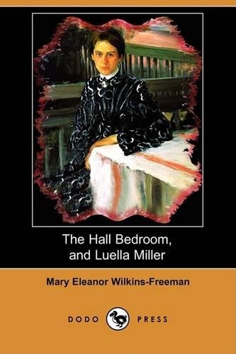 The Hall Bedroom, and Luella Miller (Dodo Press)