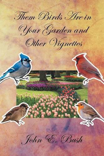 Them Birds Are in Your Garden and Other Vignettes: (English)