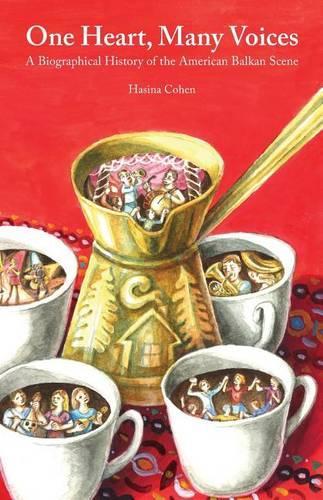 One Heart, Many Voices: A Biographical History of the American Balkan Scene(English)