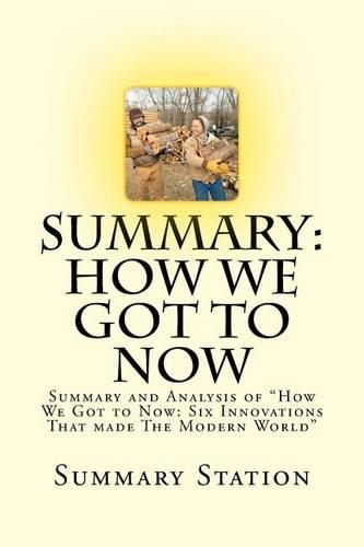 How We Got to Now: Summary and Analysis of "How We Got to Now: Six Innovations That Made the Modern World"(English)