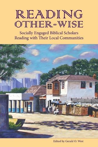 Reading Other-wise: Socially Engaged Biblical Scholars Reading with Their Local Communities