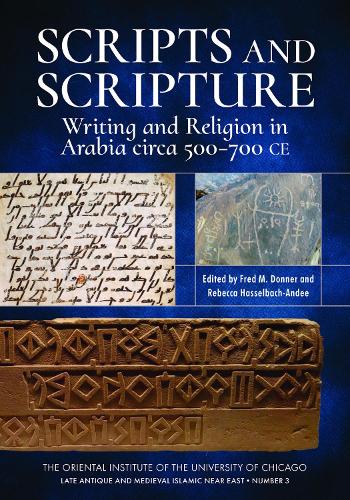 Scripts and Scripture: Writing and Religion in Arabia circa 500-700 CE(3 Late Antique and Medieval Islamic Near East)